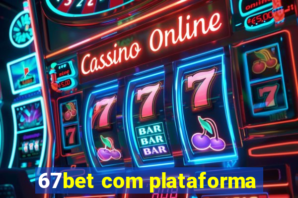 67bet com plataforma